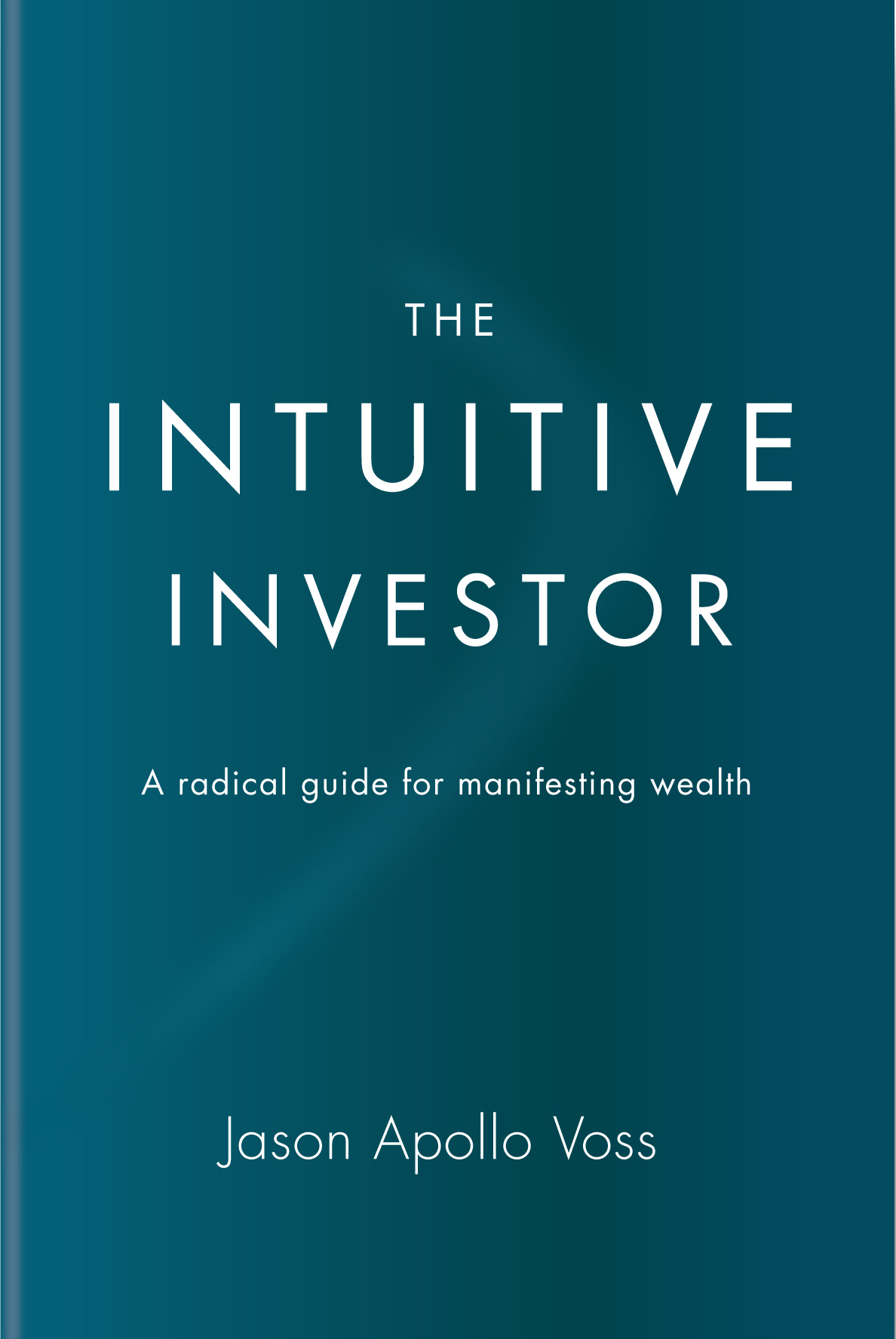 The Intuitive Investor: A Radical Guide for Manifesting Wealth