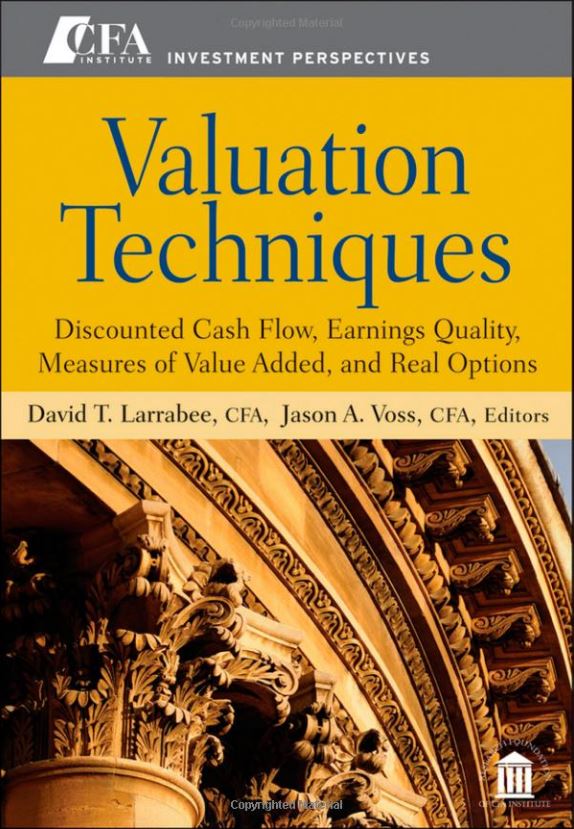 Valuation Techniques: Discounted Cash Flow, Earnings Quality, Measures of Value Added, and Real Options